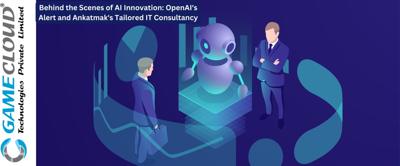 Behind the Scenes of AI Innovation: OpenAI's Alert and Ankatmak's Tailored IT Consultancy