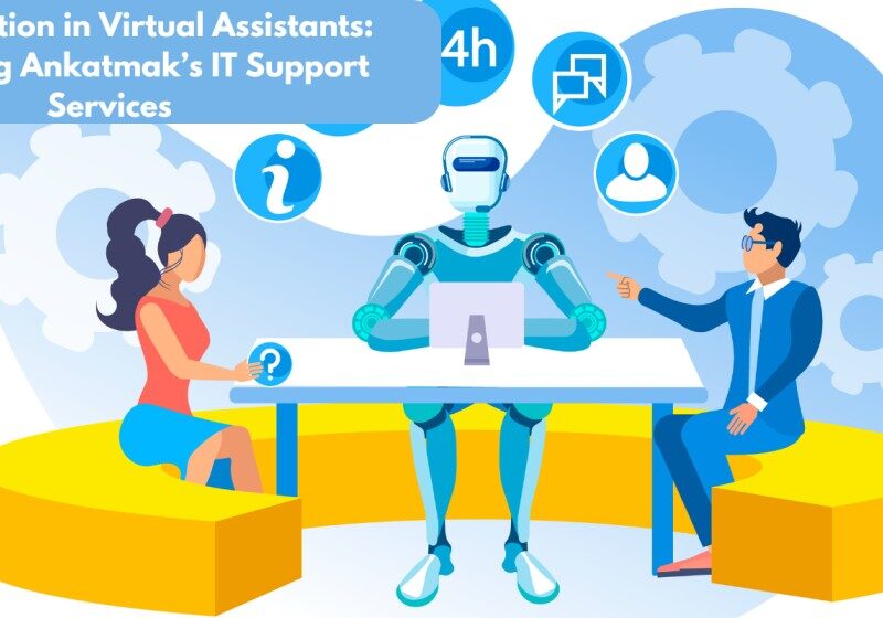 AI Integration in Virtual Assistants: Redefining Ankatmak’s IT Support Services